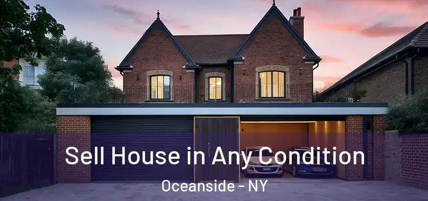 Sell House in Any Condition Oceanside - NY