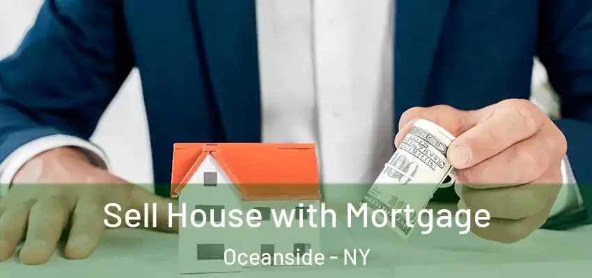  Sell House with Mortgage Oceanside - NY