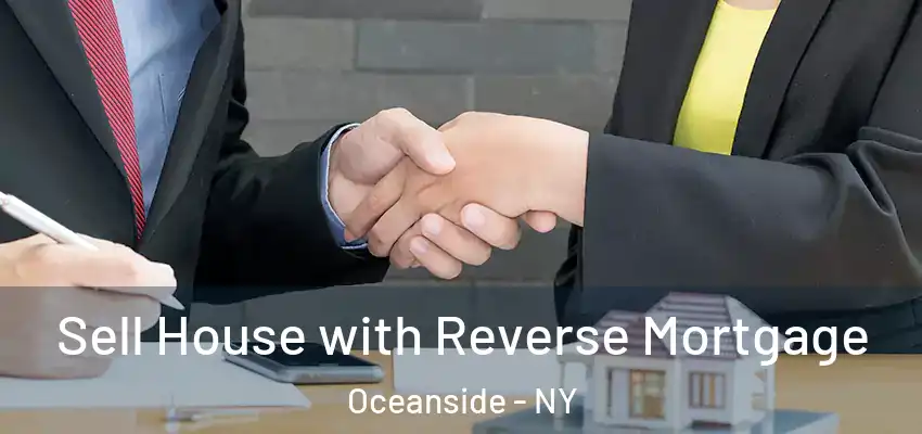 Sell House with Reverse Mortgage Oceanside - NY