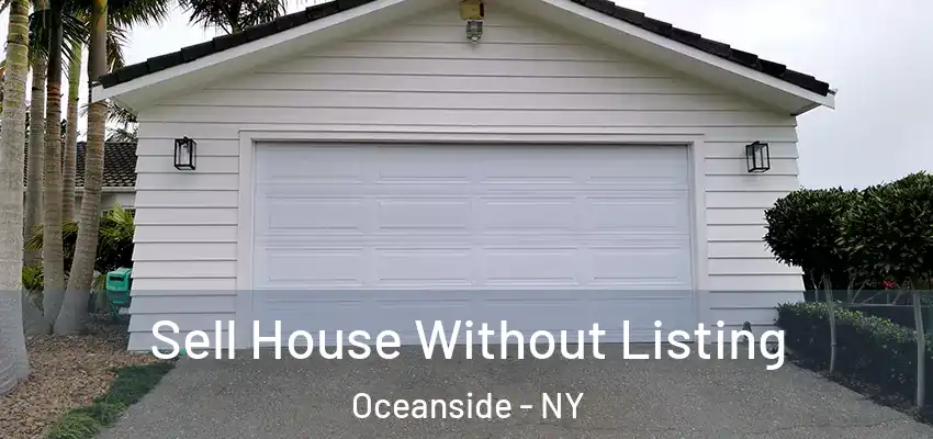 Sell House Without Listing Oceanside - NY