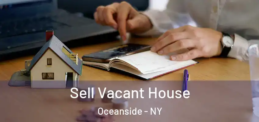 Sell Vacant House Oceanside - NY