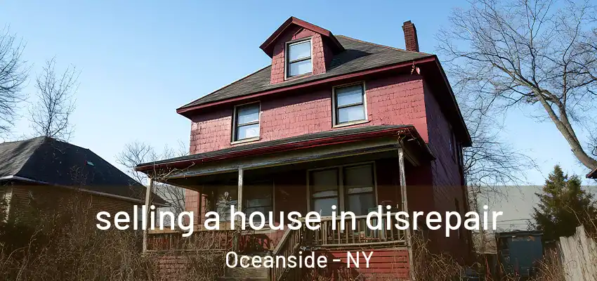  selling a house in disrepair Oceanside - NY